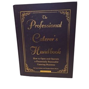 The Professional Caterer's Handbook: How to Open and Operate A Catering Buisness